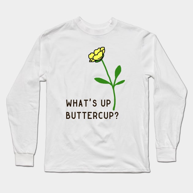 What's Up Buttercup? Long Sleeve T-Shirt by bickspics